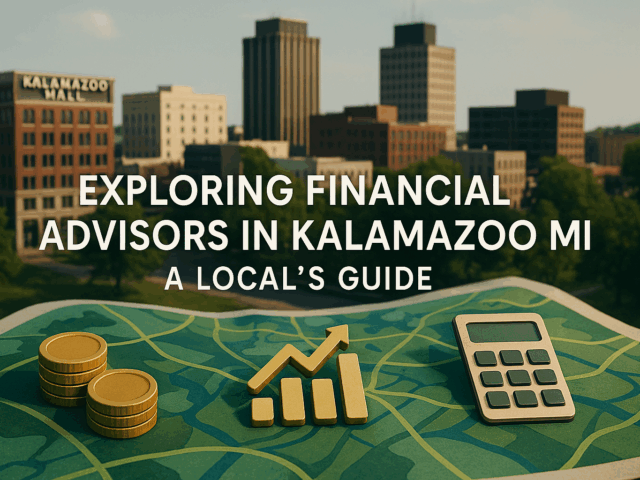 Exploring Financial Advisors in Kalamazoo MI: A Local’s Guide